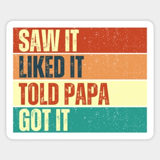 Saw It Liked It Told Papa Got It Sticker